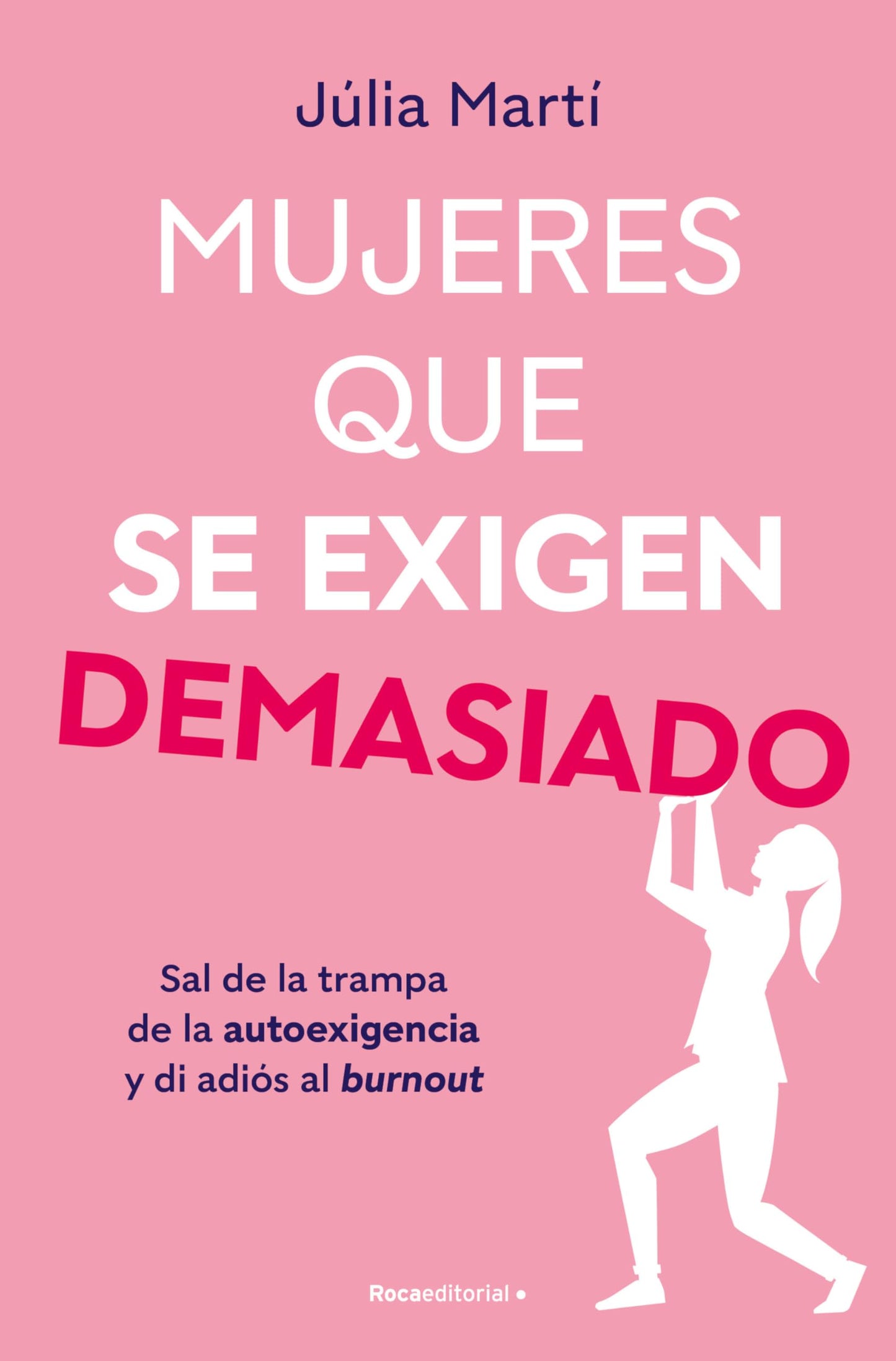 Libro: Mujeres que se exigen demasiado: Sal de la trampa de la autoexigencia y di adiós al burnout (No ficción)