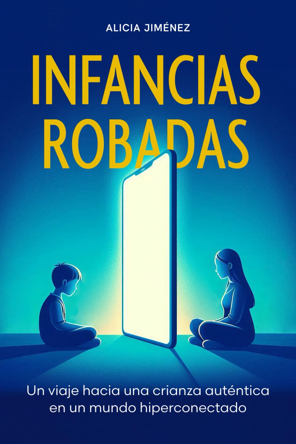 Libro: Infancias robadas: Un viaje hacia una crianza auténtica en un mundo hiperconectado