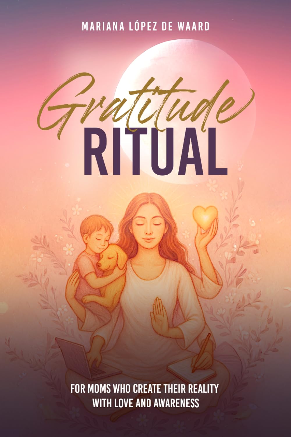 Libro: Gratitude Ritual: For moms who create their reality with love and awareness