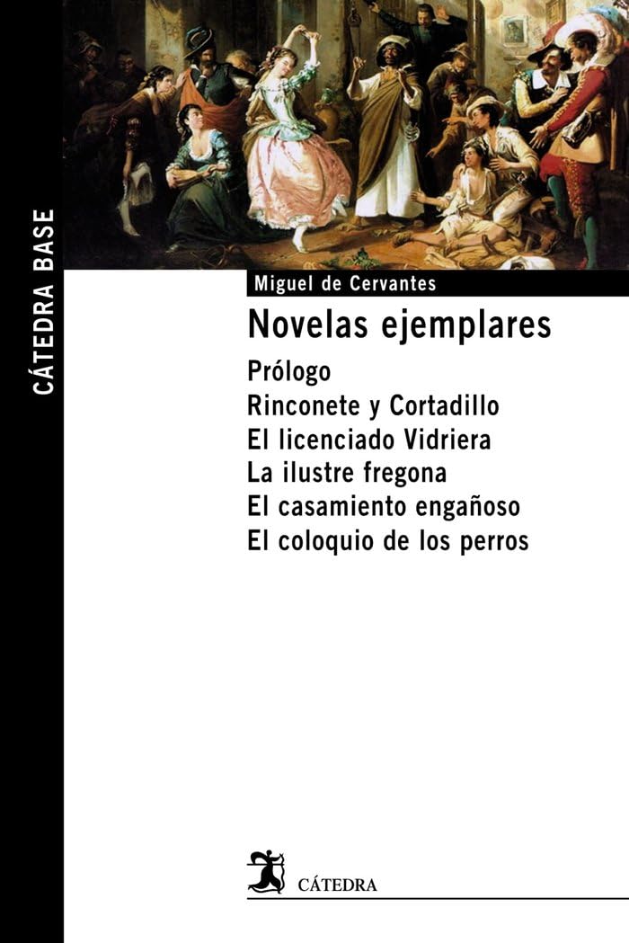 Libro: Novelas ejemplares: Prólogo. Rinconete y Cortadillo. El licenciado Vidriera. La ilustre fregona. El casamiento engañoso. El coloquio de los perros. (Cátedra base)