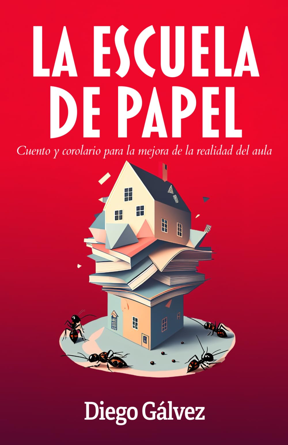 Libro: LA ESCUELA DE PAPEL: Cuento y corolario para la mejora de la realidad del aula (Spanish Edition)