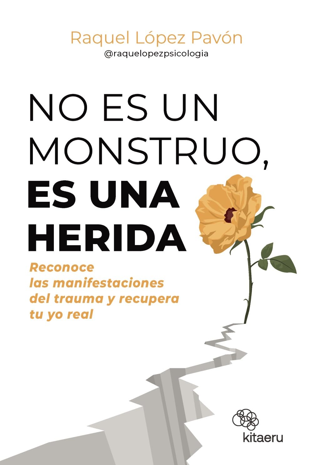 No es un monstruo, es una herida: Reconoce las manifestaciones del trauma y recupera tu yo real (Kitaeru Libros)