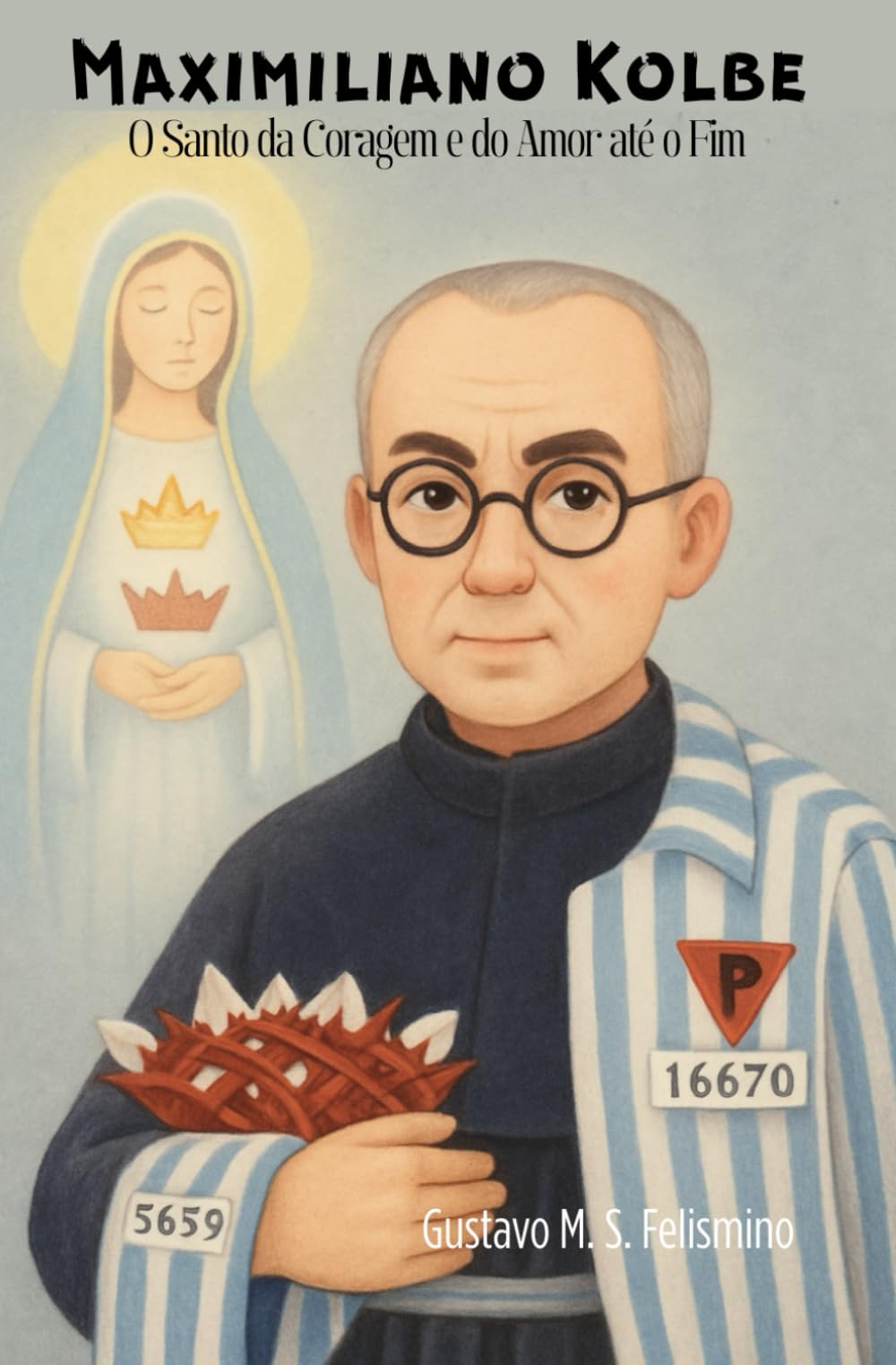 Libro: Maximiliano Kolbe: El Santo del Valor y del Amor hasta el Final