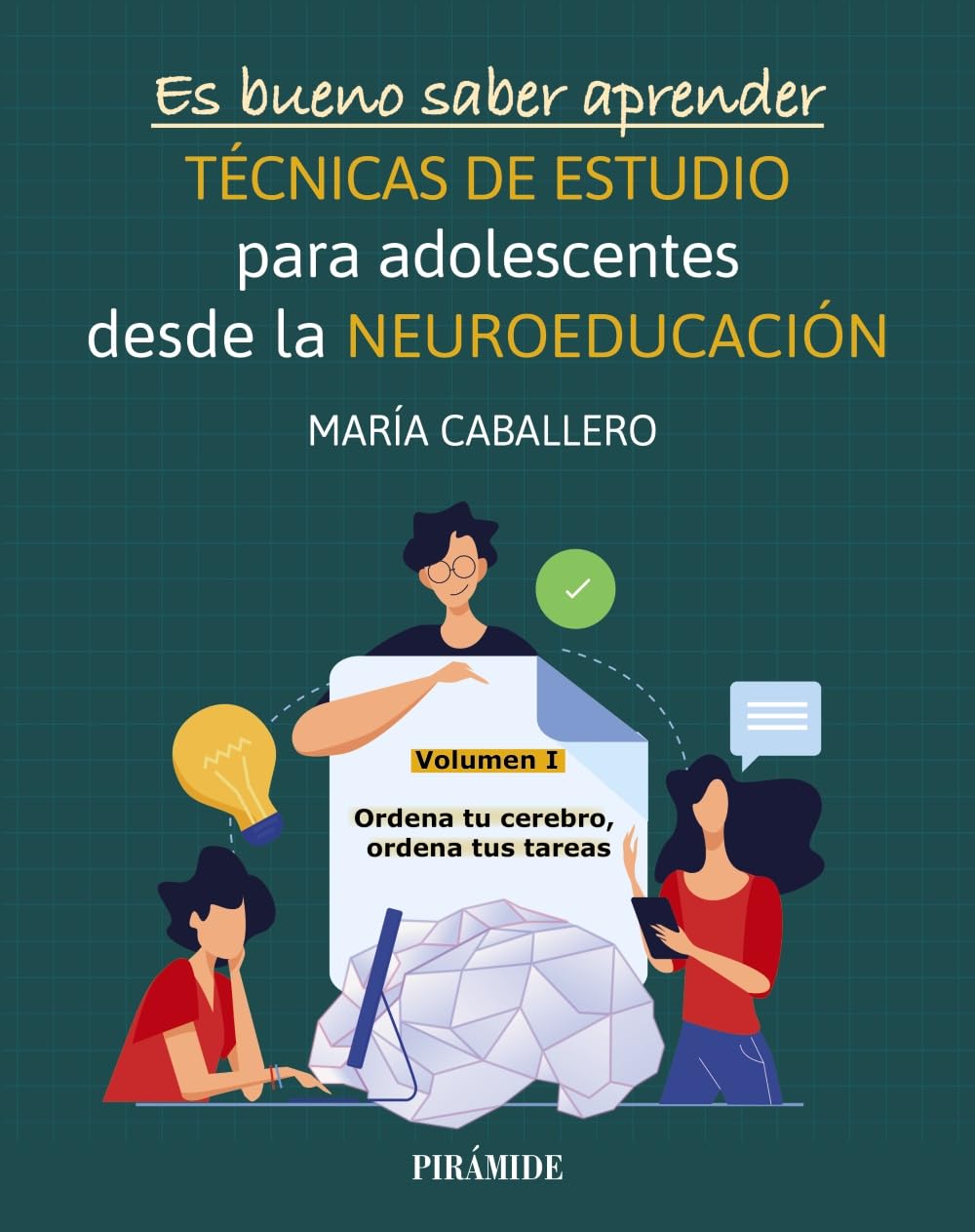 Libro: Es bueno saber aprender. TÉCNICAS DE ESTUDIO para adolescentes desde la NEUROEDUCACIÓN Volumen I: Ordena tu cerebro, ordena tus tareas