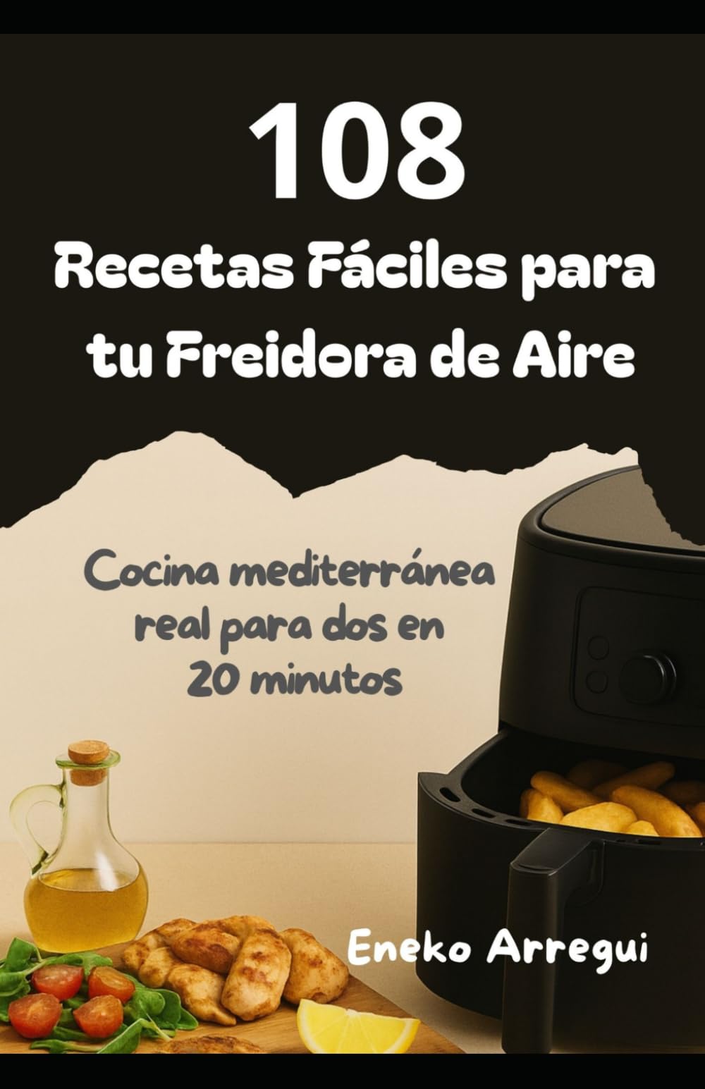 Libro: 108 Recetas fáciles para tu freidora de aire: Cocina mediterránea real para dos en 20 minutos (108 RECETAS FÁCILES Y ORIGINALES)