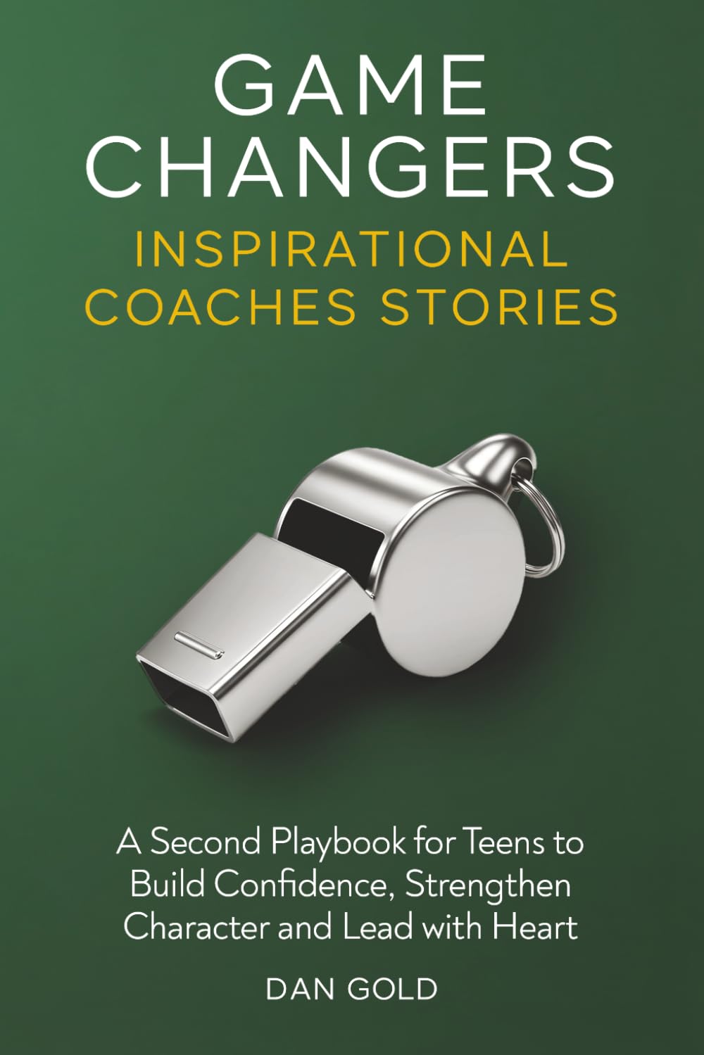 Libro: Game Changers 2: Inspirational Coaches Stories: A Second Playbook for Teens to Build Confidence, Strengthen Character and Lead with Heart