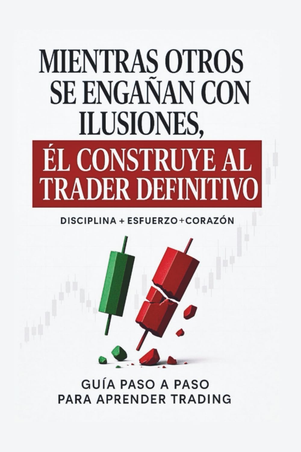 Libro: Mientras otros se engañan con ilusiones, El crea al Trader Definitivo (Spanish Edition)