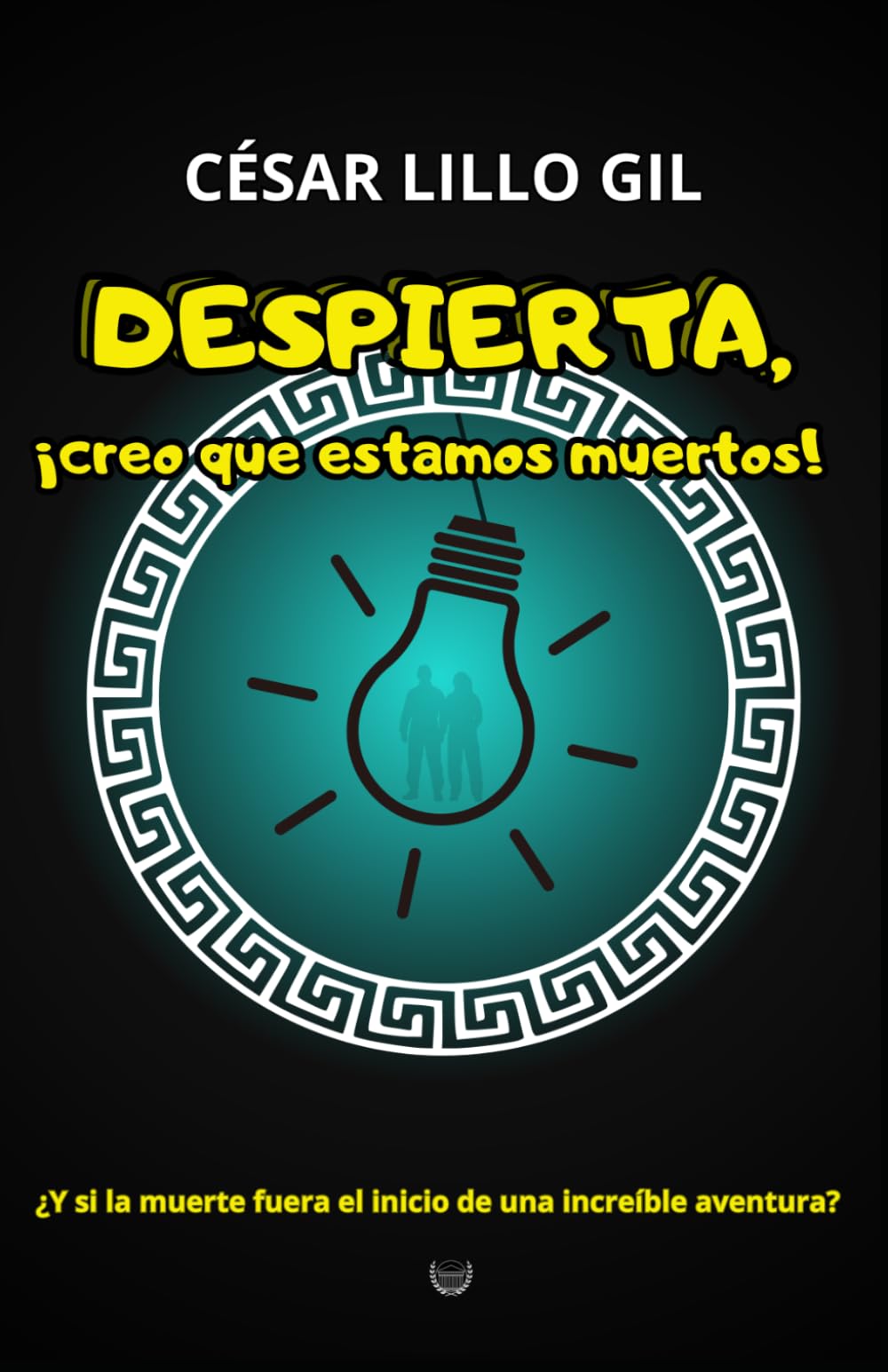 Libro: Despierta, ¡creo que estamos muertos!: ¿Y si la muerte fuera el inicio de una increíble aventura?