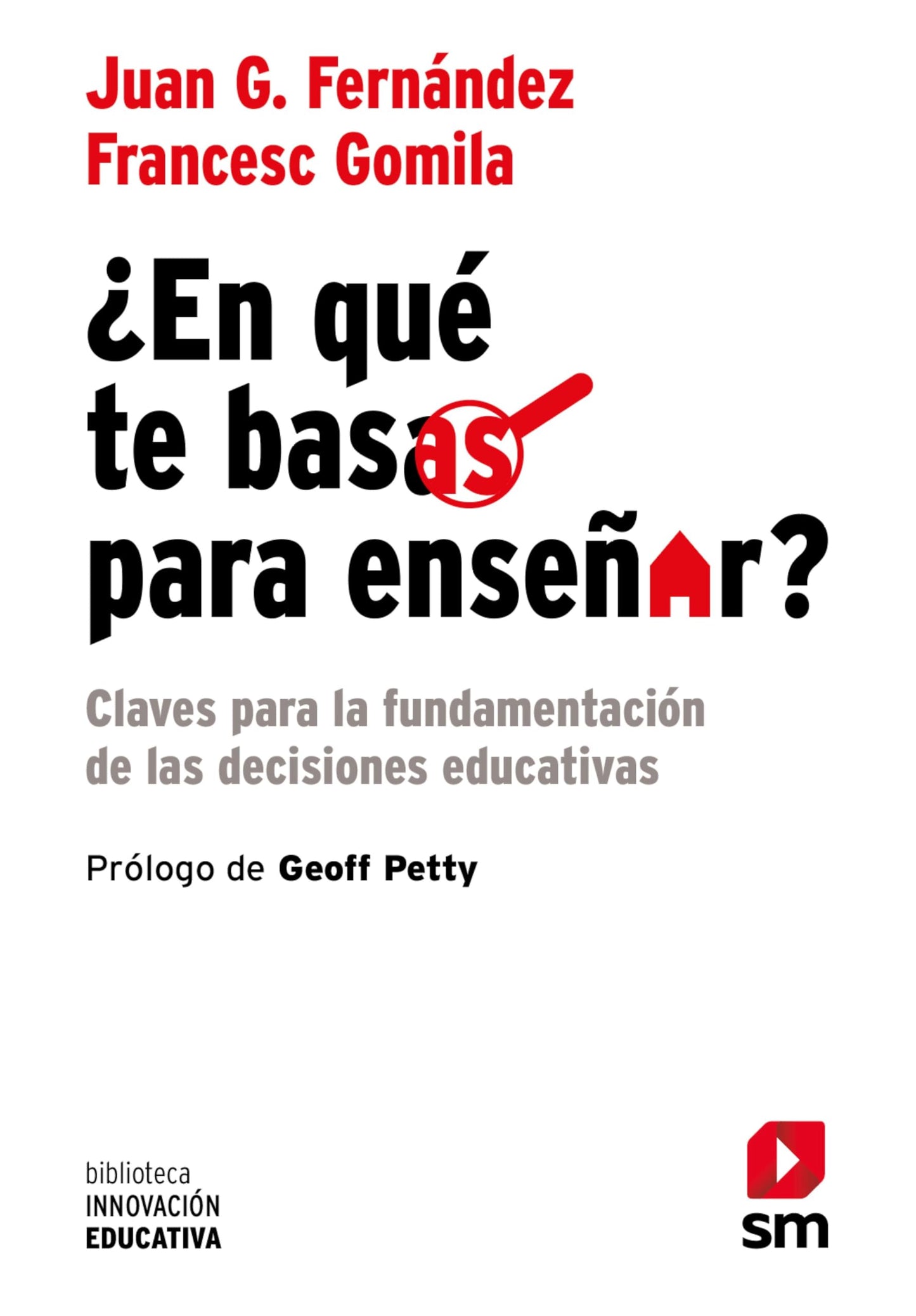Libro: ¿En qué te basas para enseñar?: Claves para la fundamentación de las decisiones educativas: 58 (Biblioteca Innovación Educativa)
