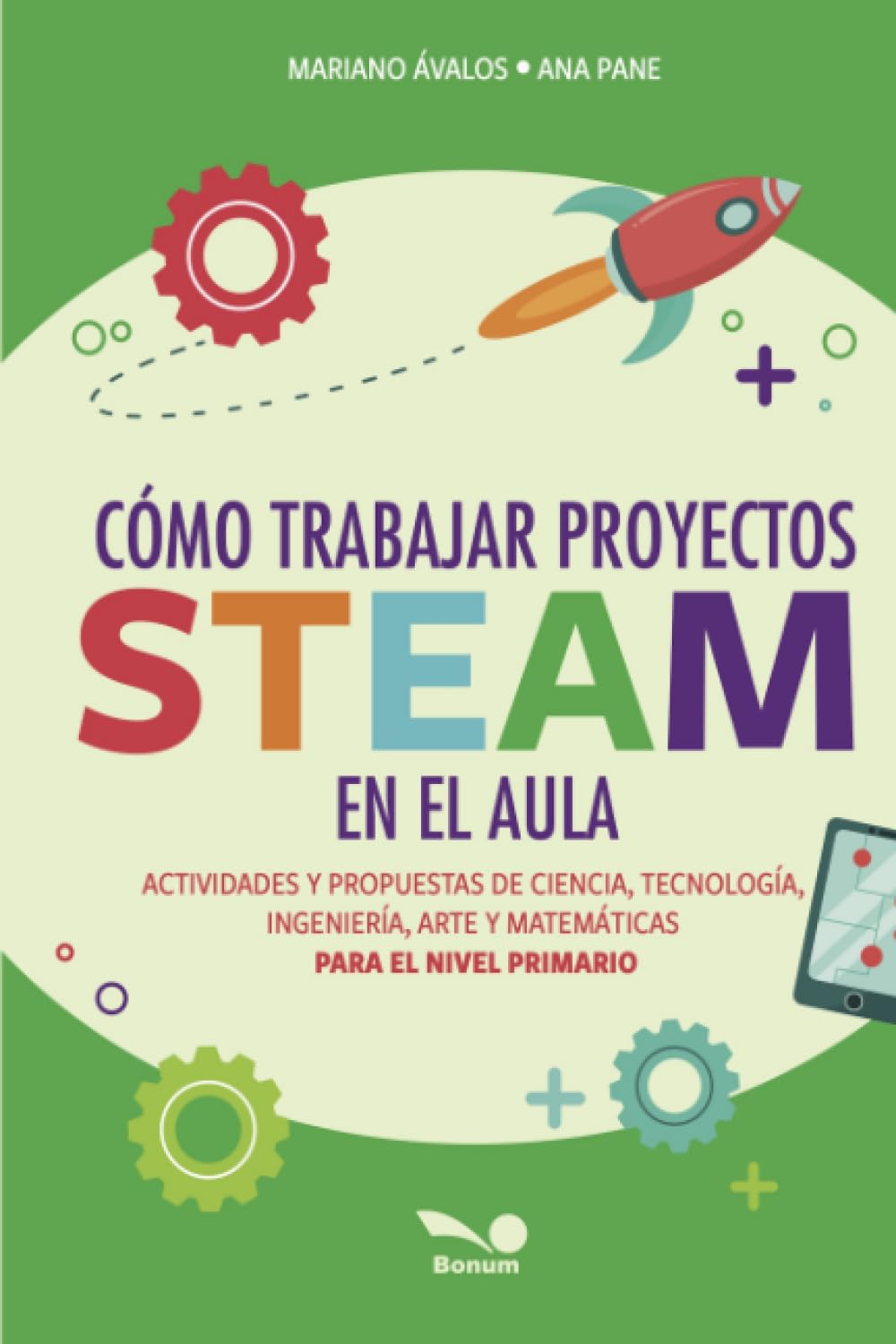 Libro: Cómo trabajar proyectos STEAM en el aula: Actividades y propuestas de Ciencia, Tecnología, Ingeniería, Arte y Matemáticas para el Nivel Primario