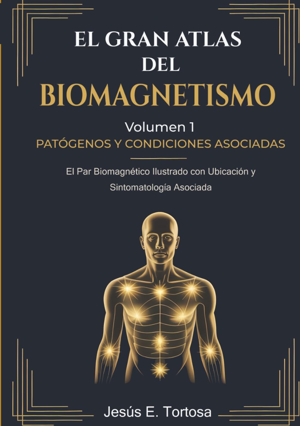 Libro: El Gran Atlas del Biomagnetismo: Volumen 1 – Patógenos y Condiciones Asociadas: El Par Biomagnético Ilustrado con Ubicación y Sintomatología Asociada (Spanish Edition)