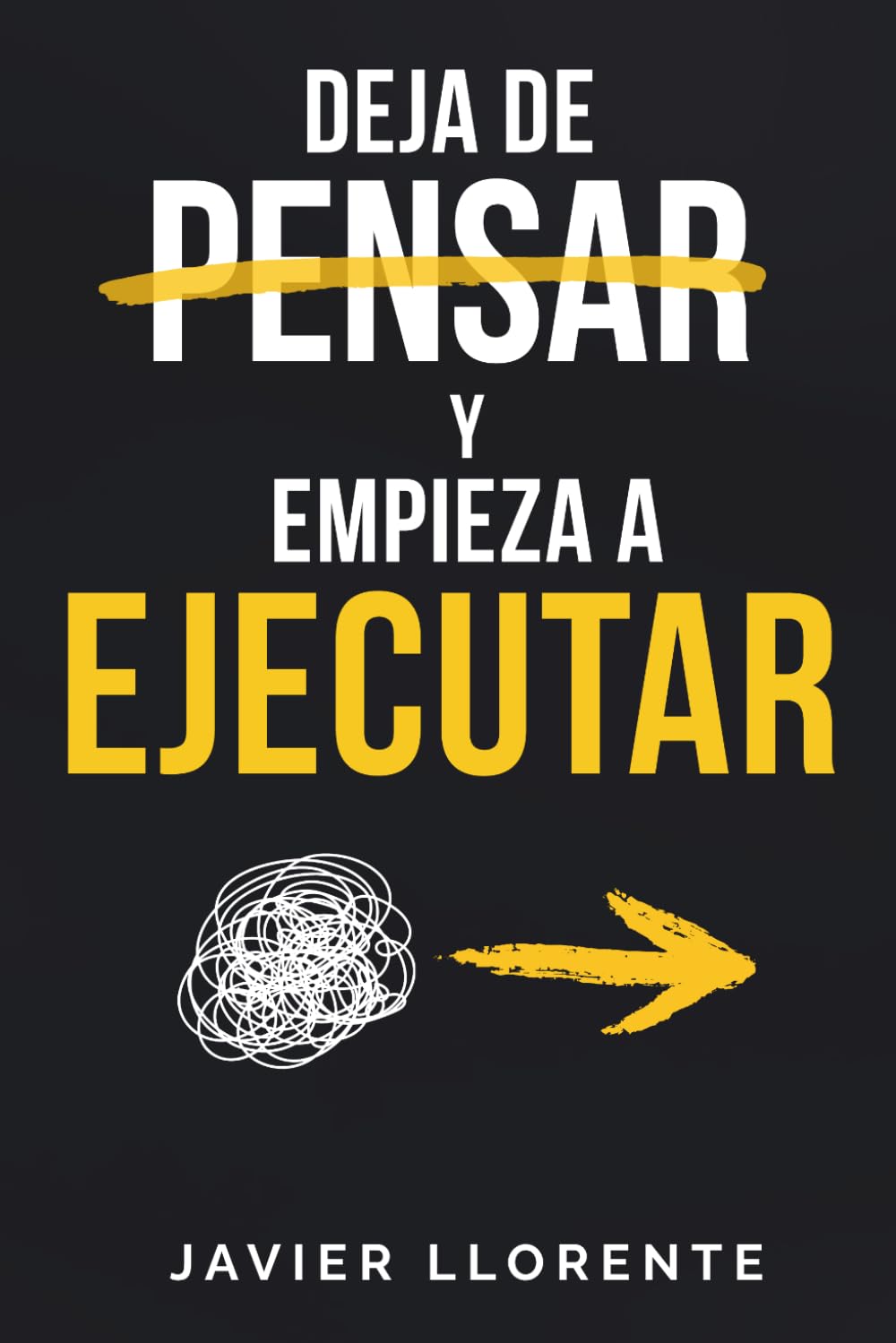Libro: Deja de Pensar y Empieza a Ejecutar: Cómo dejar de procrastinar, reducir el ruido mental y construir disciplina sin depender de la motivación (Spanish Edition)