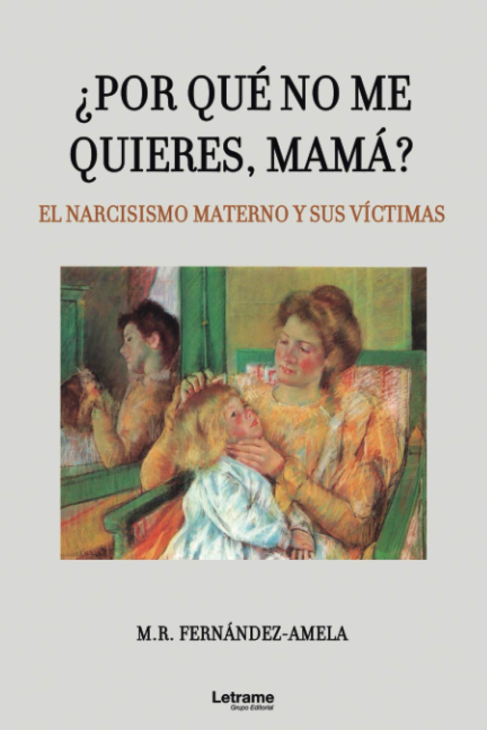 Libro: ¿Por qué no me quieres, mamá? El narcisismo materno y sus víctimas (Spanish Edition)