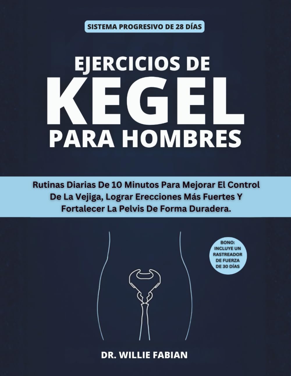 Libro: Ejercicios De Kegel Para Hombres: Rutinas Diarias De 10 Minutos Para Mejorar El Control De La Vejiga, Lograr Erecciones Más Fuertes Y Fortalecer La Pelvis De Forma Duradera
