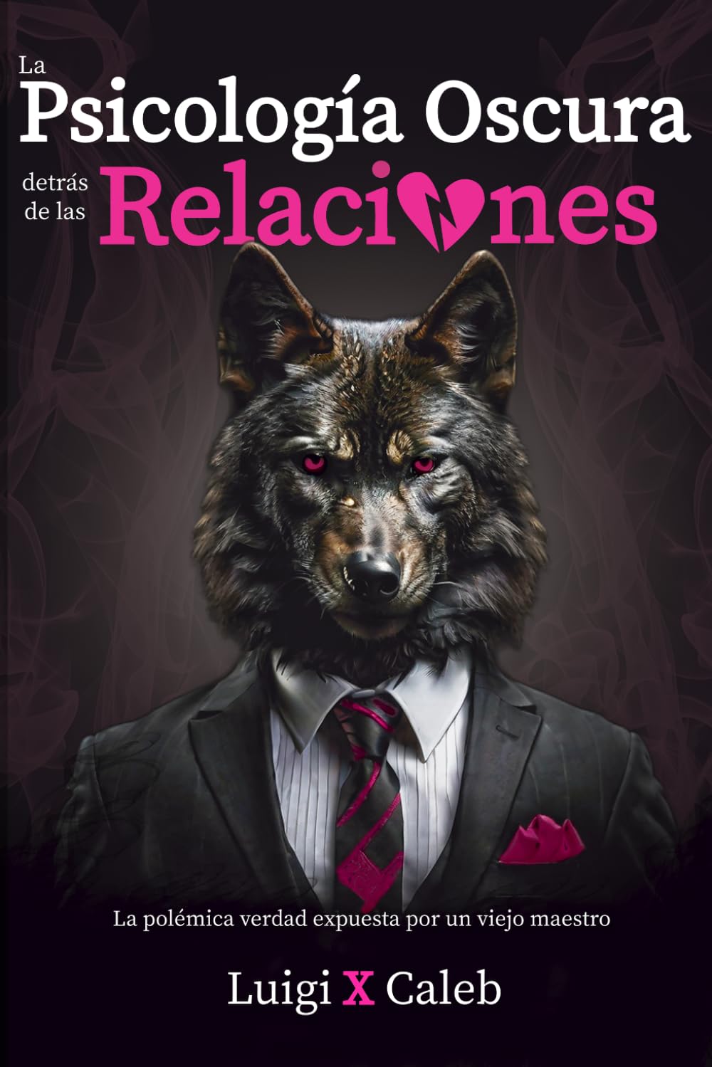 Libro: La Psicología Oscura detrás de las Relaciones: La polémica verdad expuesta por un viejo maestro (Spanish Edition): Amor, relaciones de pareja, ... (Libros de sabiduría para hombres en español)