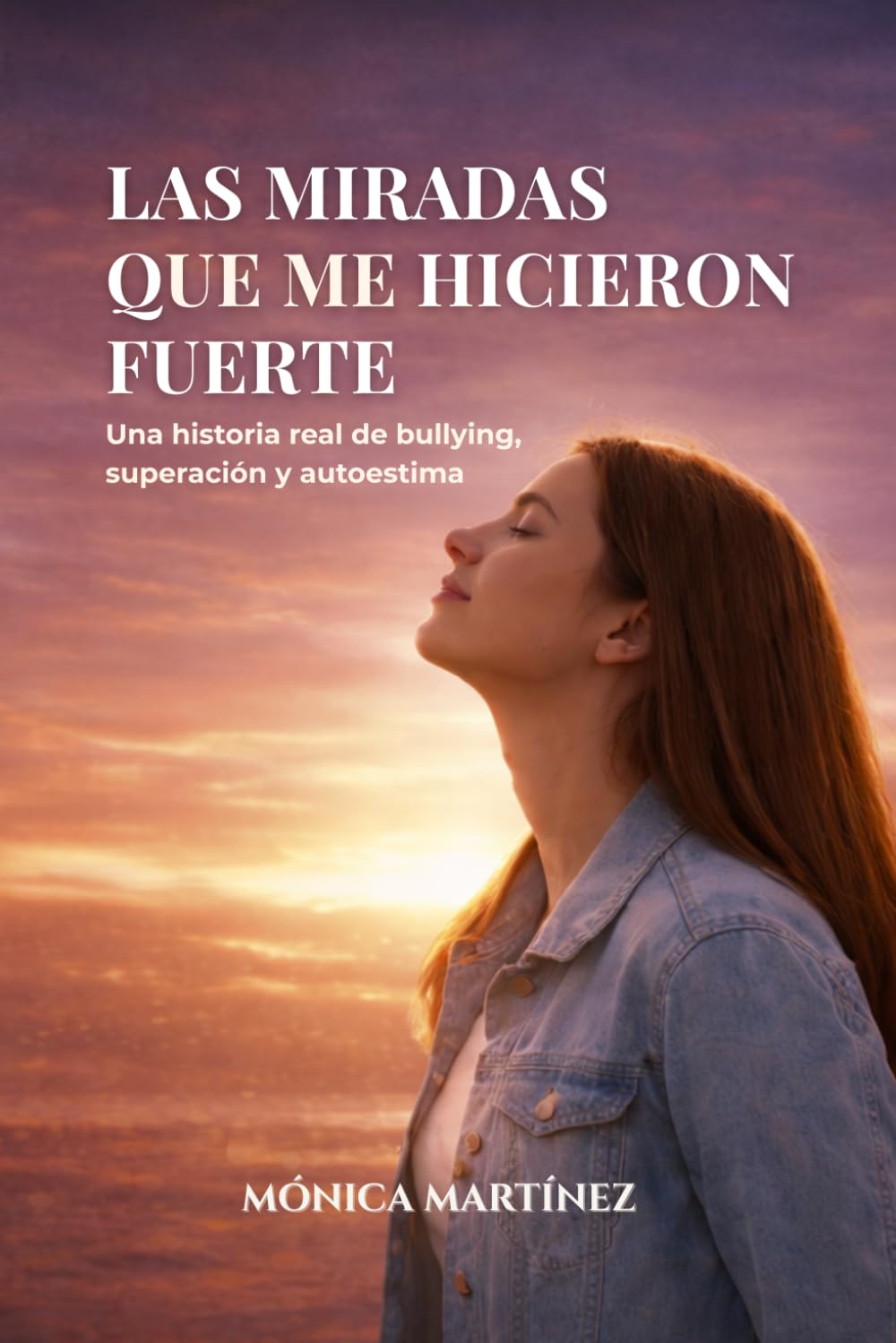Libro: Las miradas que me hicieron fuerte: Una historia real de bullying, superación y autoestima (Spanish Edition)