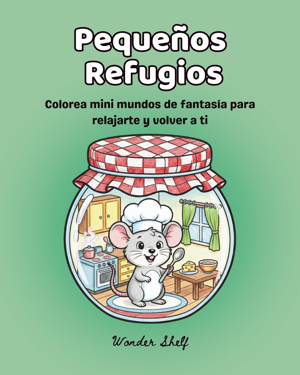 Libro: Pequeños Refugios: Libro de colorear para mujeres con 50 minimundos antiestrés, afirmaciones de calma y escenas de fantasía. (Spanish Edition)