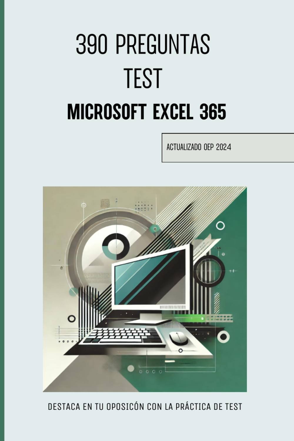 Libro: TEST EXCEL 365: Preguntas Test Windows Excel 365 - Oposiciones - (Test de Informática para Opositores) (Spanish Edition)