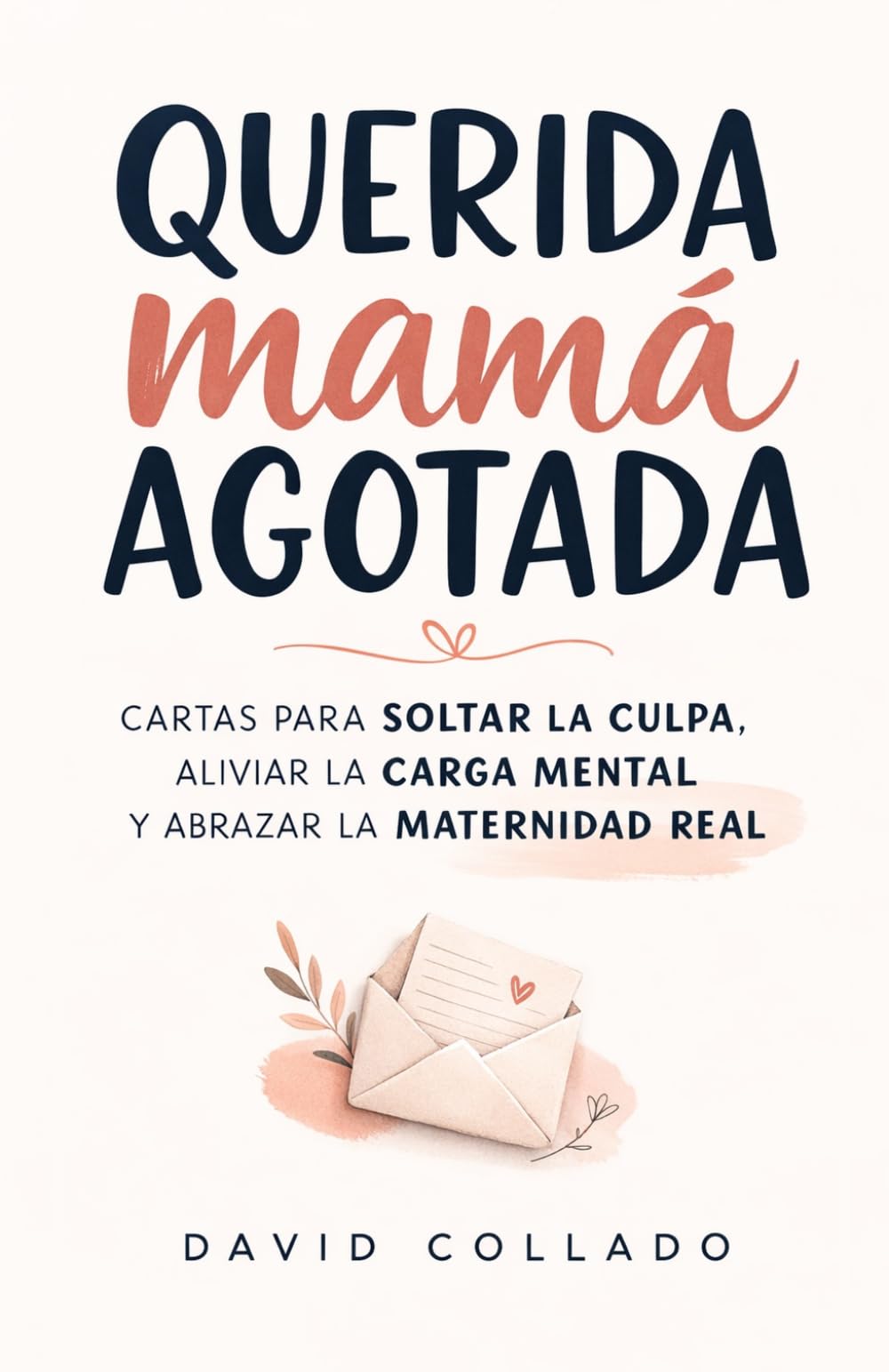 Libro: Querida mamá agotada: Cartas para soltar la culpa, aliviar la carga mental y abrazar la maternidad real (Serie Mamá Agotada y Papá Desbordado) (Spanish Edition)