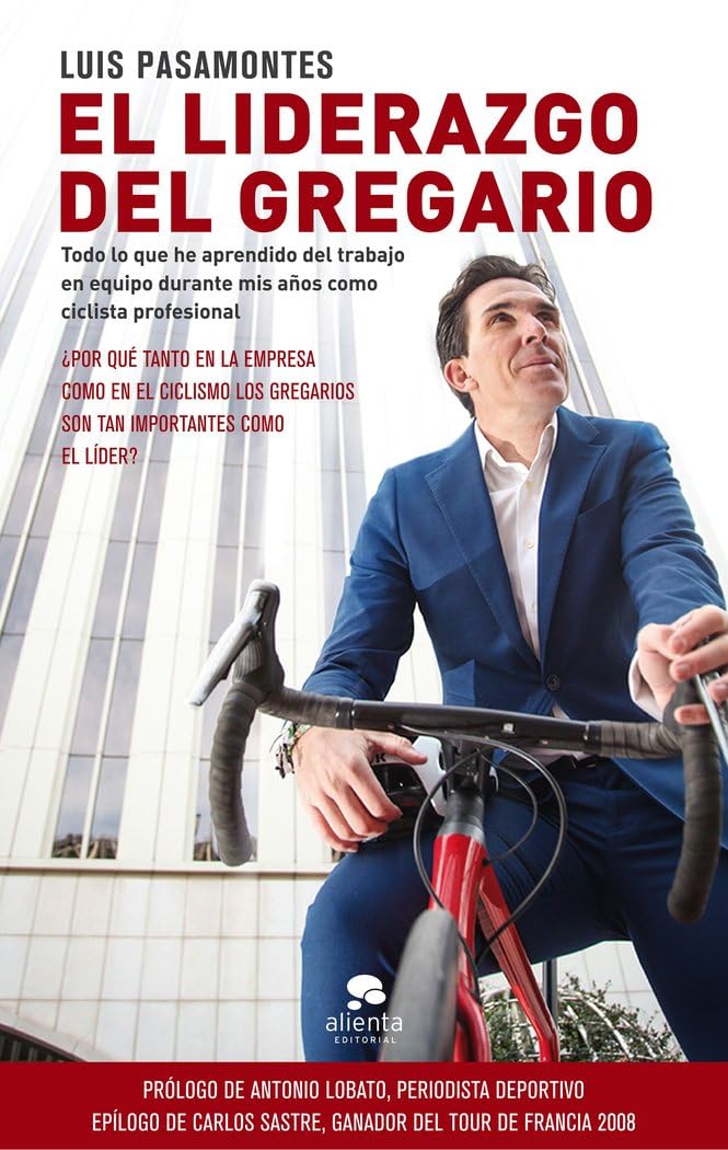 Libro: El liderazgo del gregario: Todo lo que he aprendido del trabajo en equipo durante mis 12 años como ciclista profesional (Alienta)