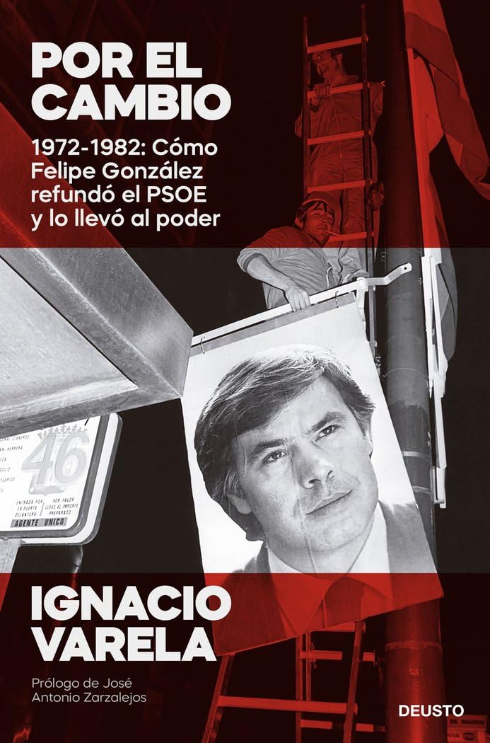 Libro: Por el cambio: 1972-1982: Cómo Felipe González refundó el PSOE y lo llevó al poder (Deusto)
