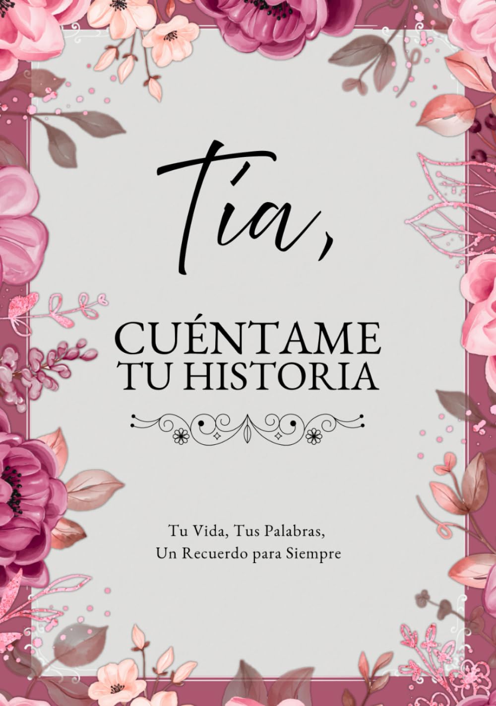 Libro: Tía, Cuéntame Tu Historia: Tu Vida, Tus Palabras, Un Recuerdo para Siempre. Un Diario Guiado para Completar y Devolver