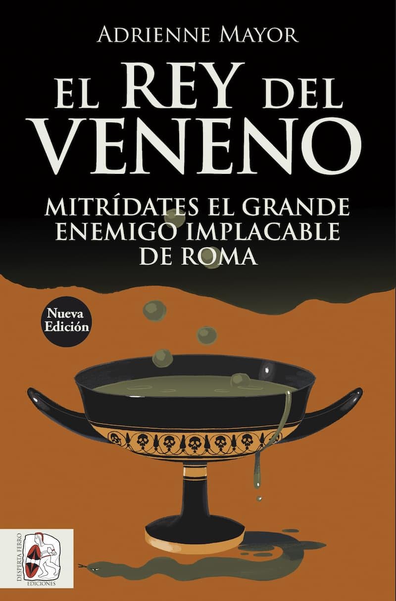 Libro: El rey del veneno: Mitrídates el Grande. Enemigo implacable de Roma