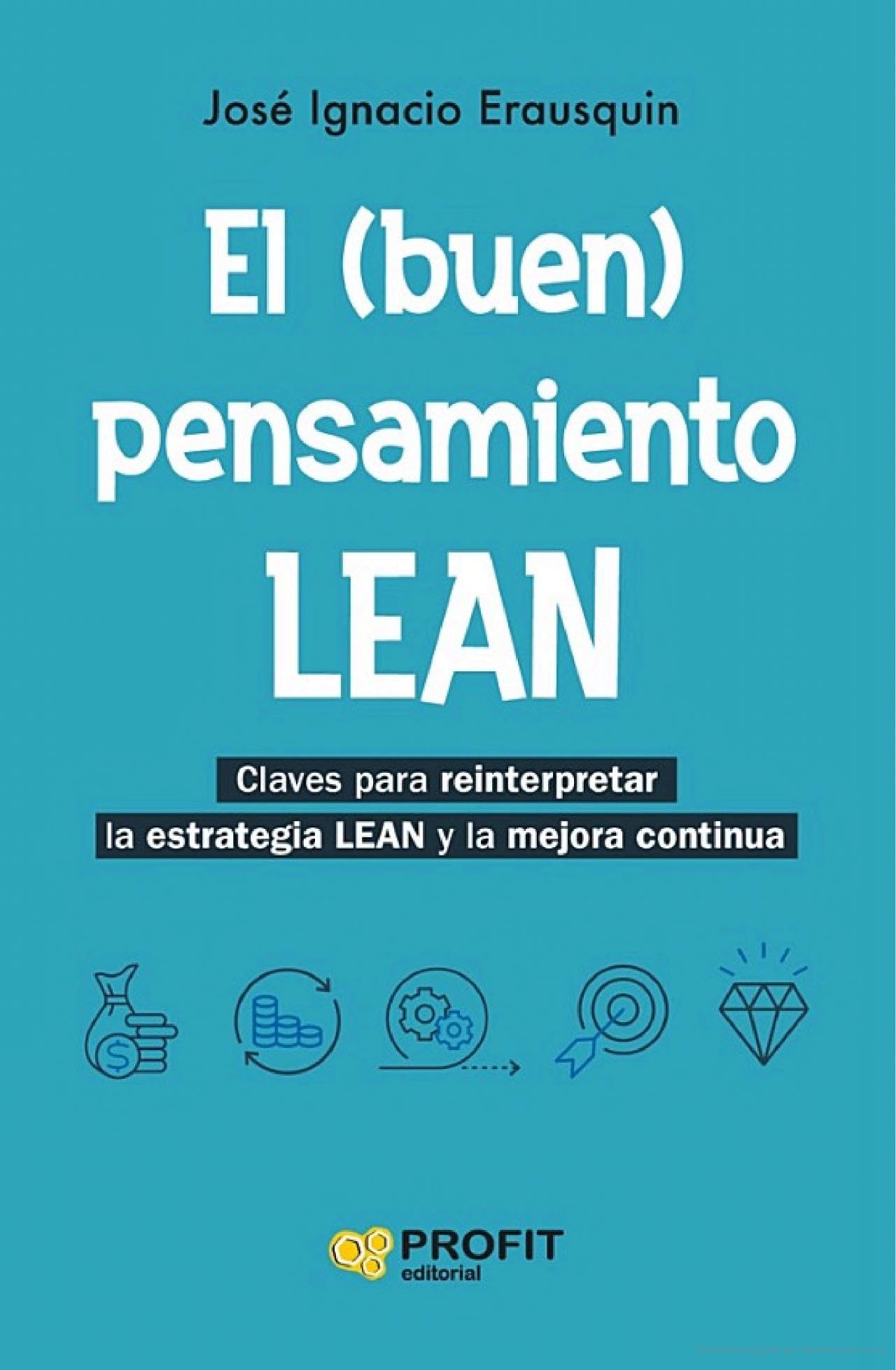 Libro: El (buen) pensamiento LEAN: Claves para reinterpretar la estrategia Lean y la mejora continua