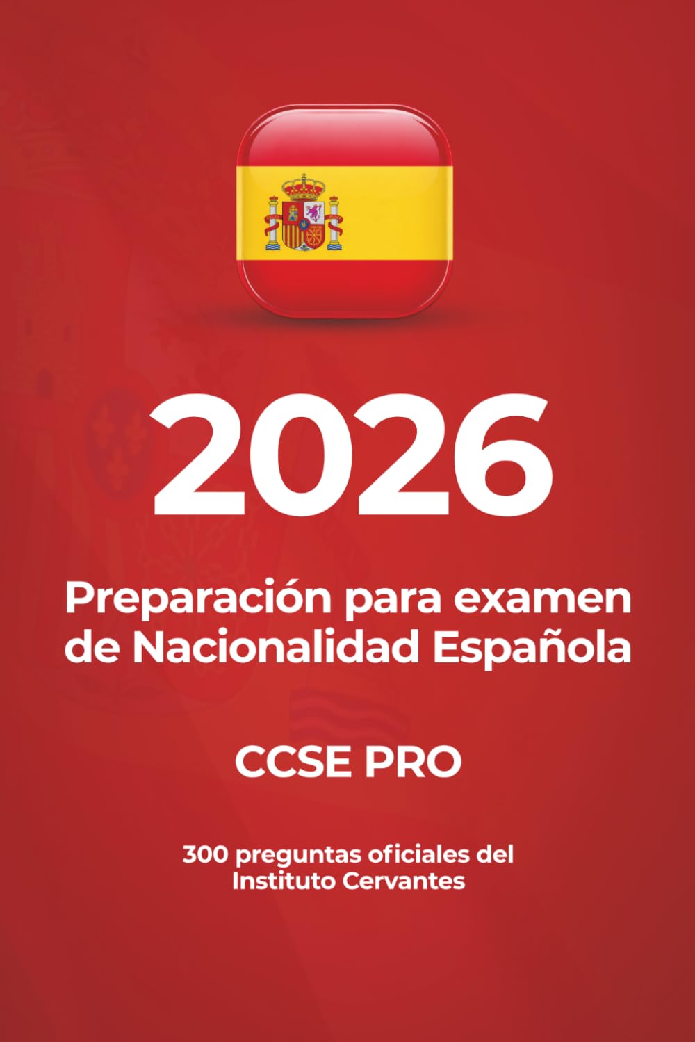CCSE PRO — 300 Preguntas Oficiales para el Examen de Nacionalidad Española: Banco completo del Instituto Cervantes · Formato flashcard con respuestas · Actualizado a 2026