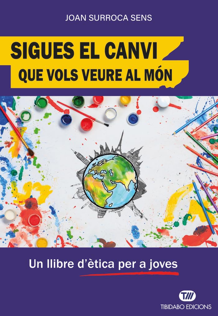 Libro: Sigues el canvi que vols veure al món: Un llibre d'ètica per a joves