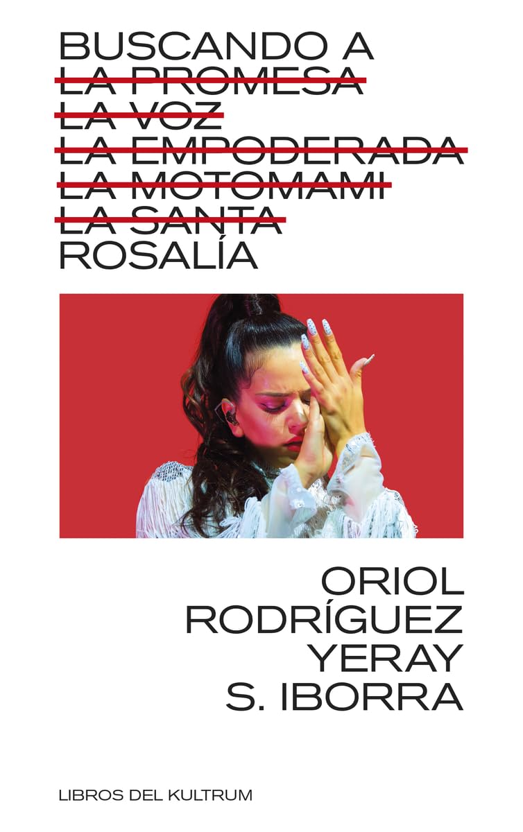 Libro: BUSCANDO A ROSALÍA: LA PROMESA, LA VOZ, LA EMPODERADA, LA MOTOMAMI, LA SANTA