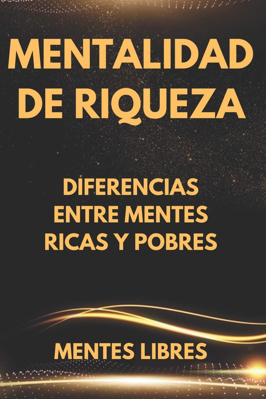 Libro: MENTALIDAD DE RIQUEZA: Diferencias entre mentes ricas y las mentes pobres (Spanish Edition)