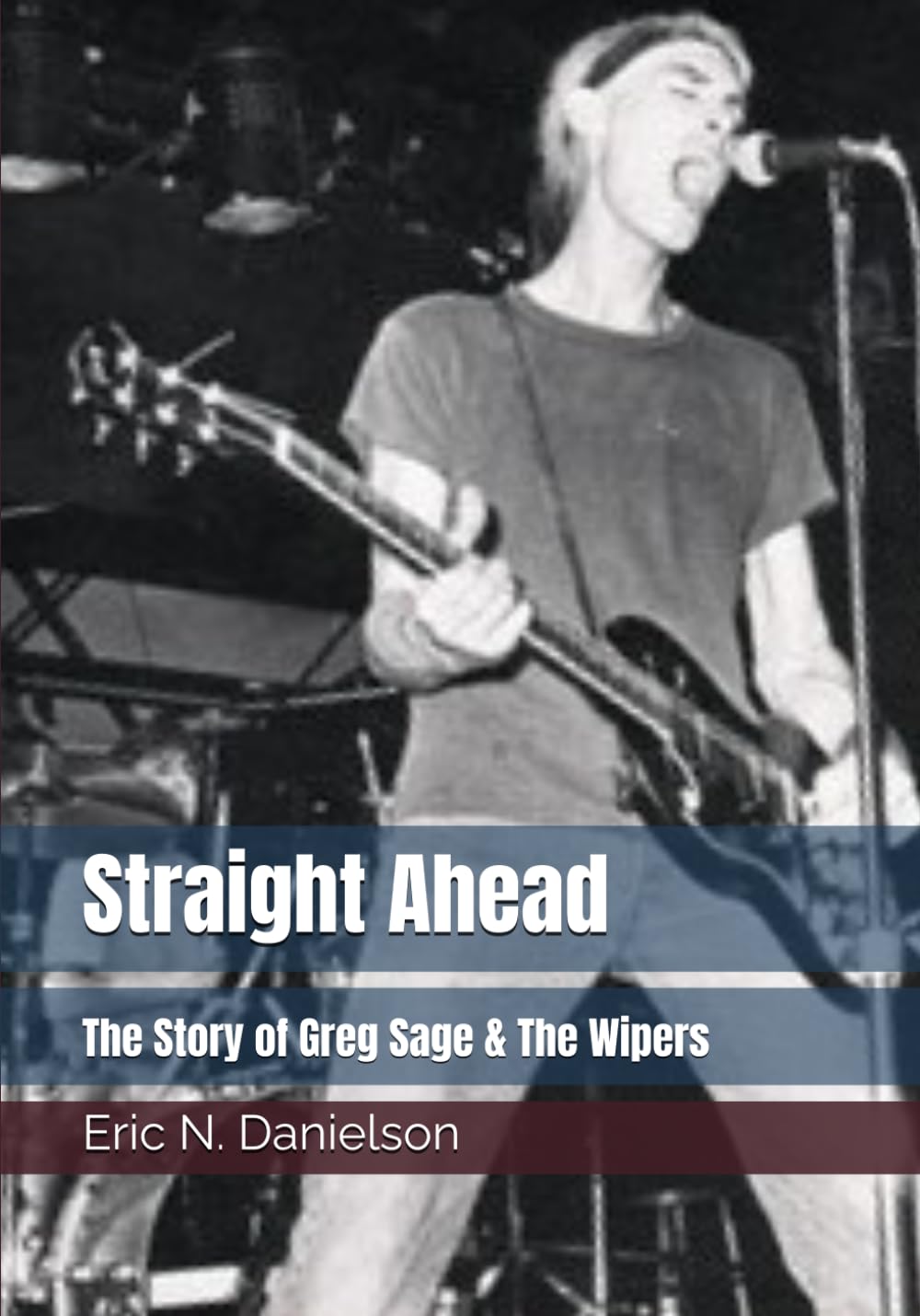 Libro: Straight Ahead: The Story of Greg Sage & The Wipers