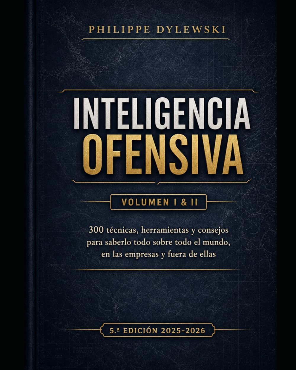 Libro: INTELIGENCIA OFENSIVA: 300 técnicas, herramientas y consejos para saberlo todo sobre todo el mundo, en las empresas y fuera de ellas (Spanish Edition)