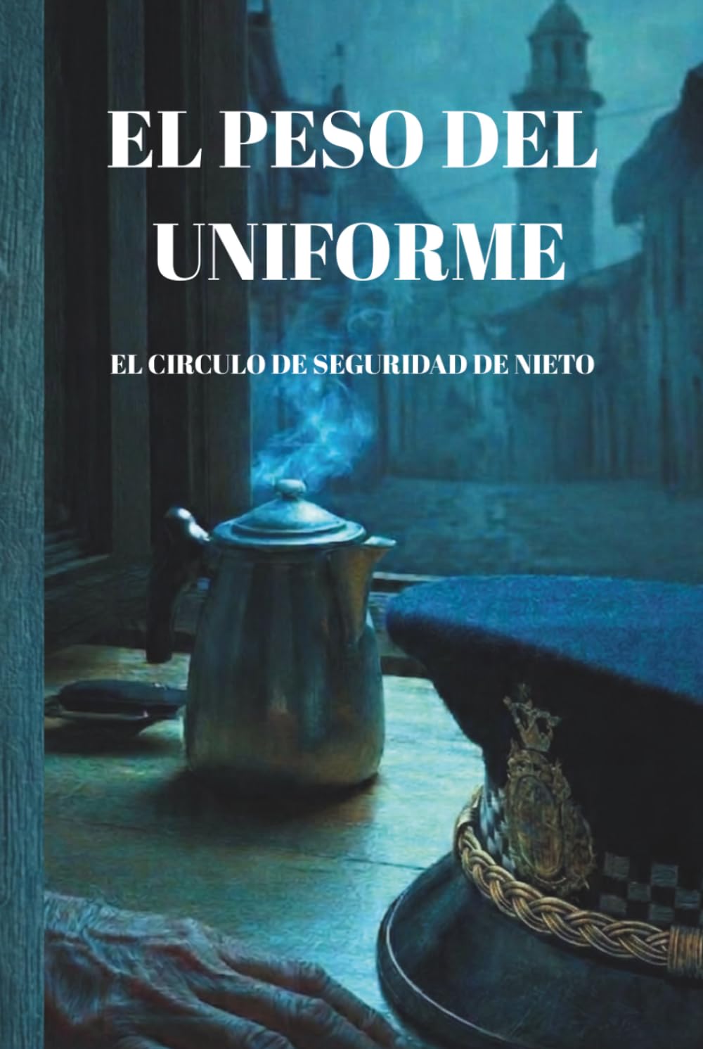 Libro: El Peso del Uniforme: El Circulo de Seguridad de Nieto (El Peso de ... ( El Agente Nieto )) (Spanish Edition)