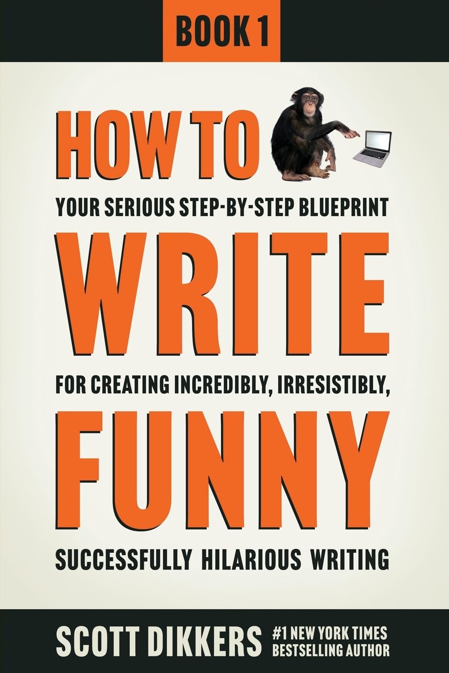 Libro: How To Write Funny: Your Serious, Step-By-Step Blueprint For Creating Incredibly, Irresistibly, Successfully Hilarious Writing: 1