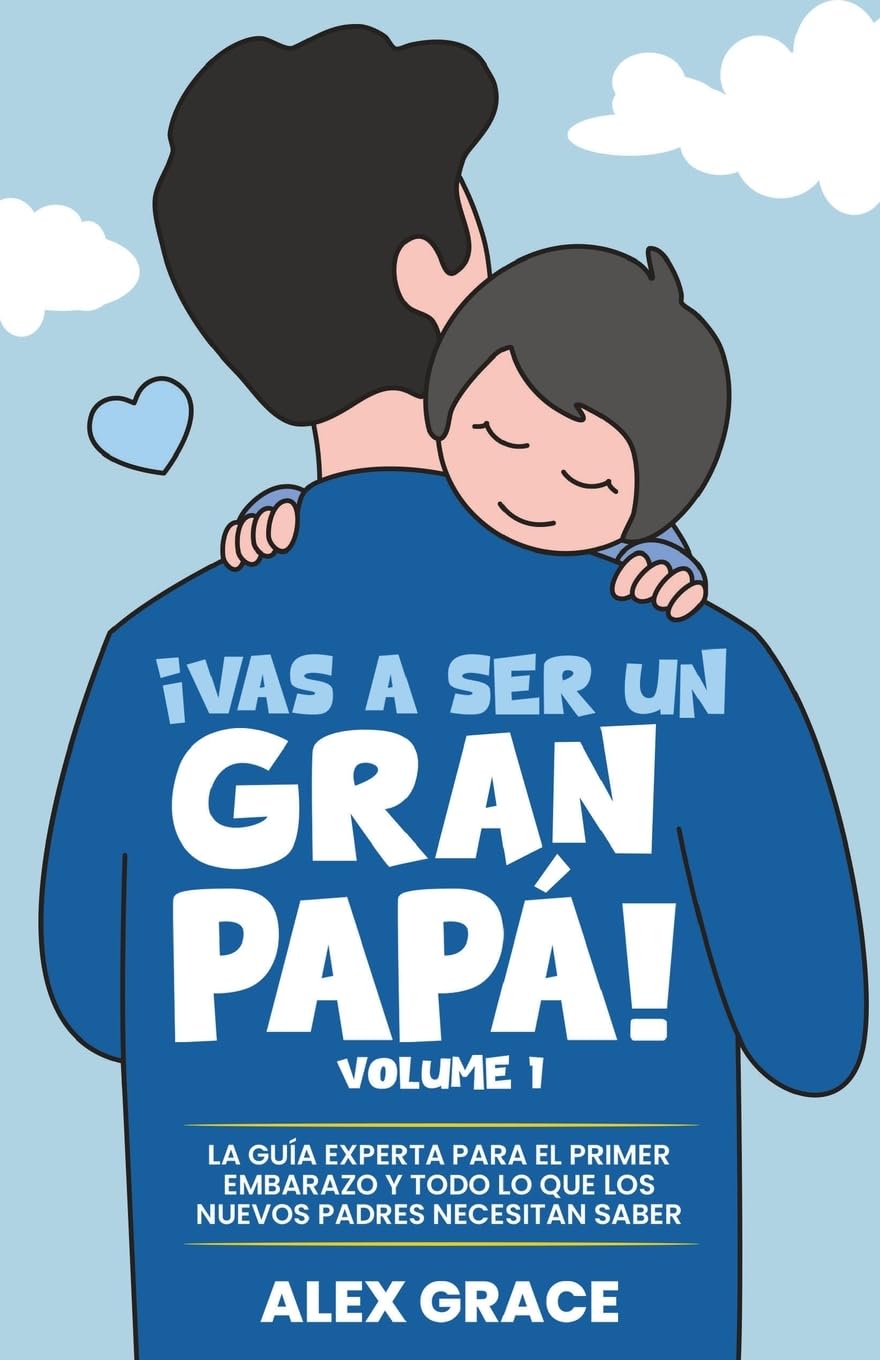 Libro: Vas a Ser un Gran Papa!: La Guia Experta para el Primer Embarazo y Todo lo que los Nuevos Padres Necesitan Saber (You Will Rock As a Dad!): La Guía ... Necesitan Saber (You Will Rock As a Dad!)