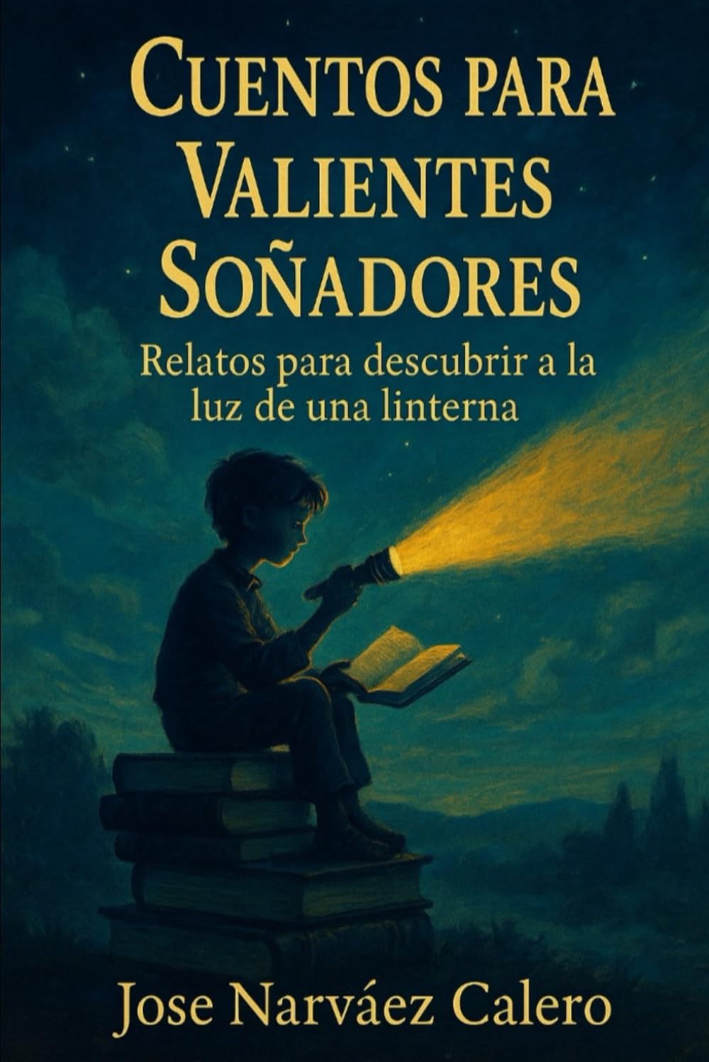 Libro: Cuentos para valientes soñadores: Relatos para descubrir a la luz de una linterna (Spanish Edition)