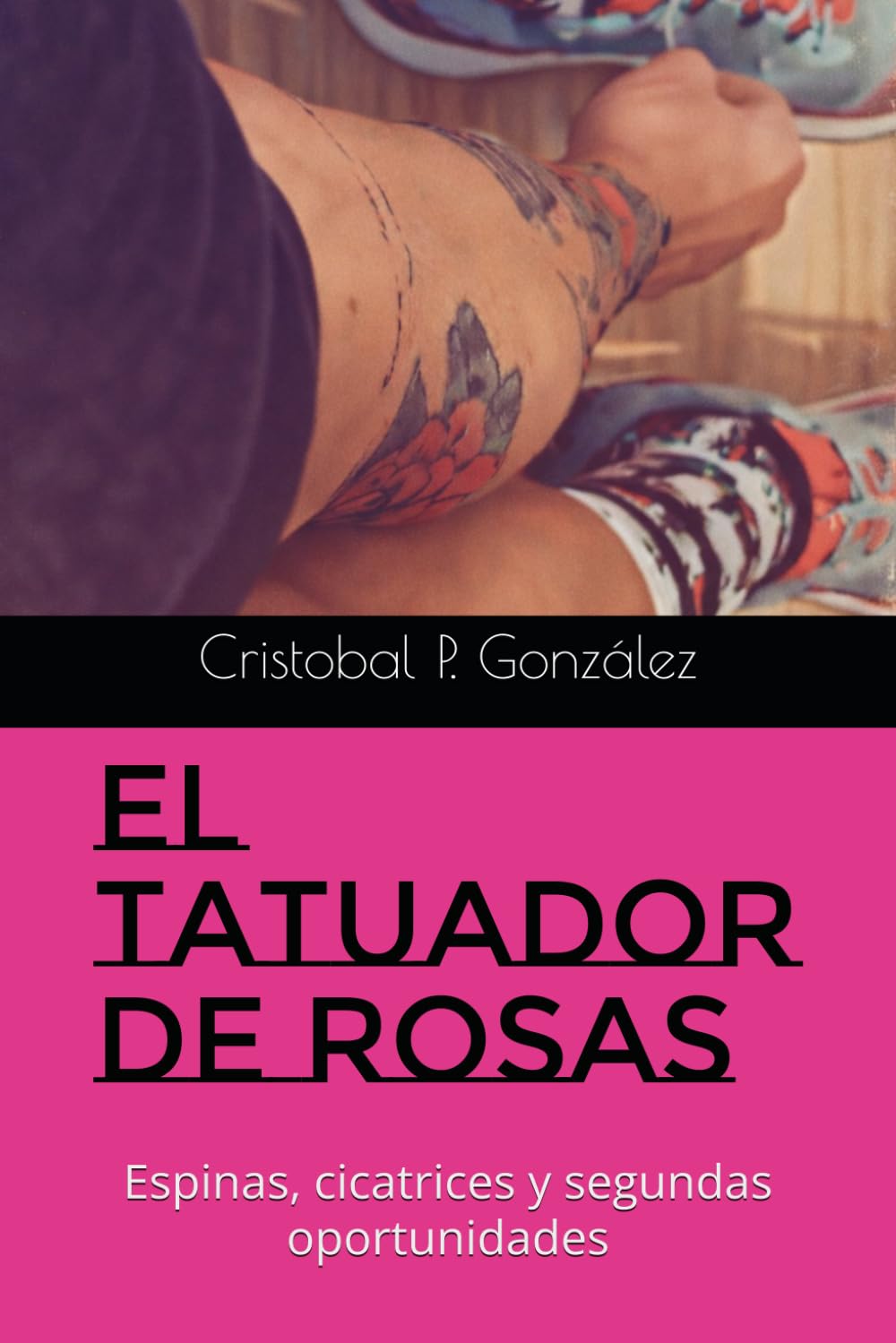 Libro: El Tatuador de Rosas: Espinas, cicatrices y segundas oportunidades (Spanish Edition)