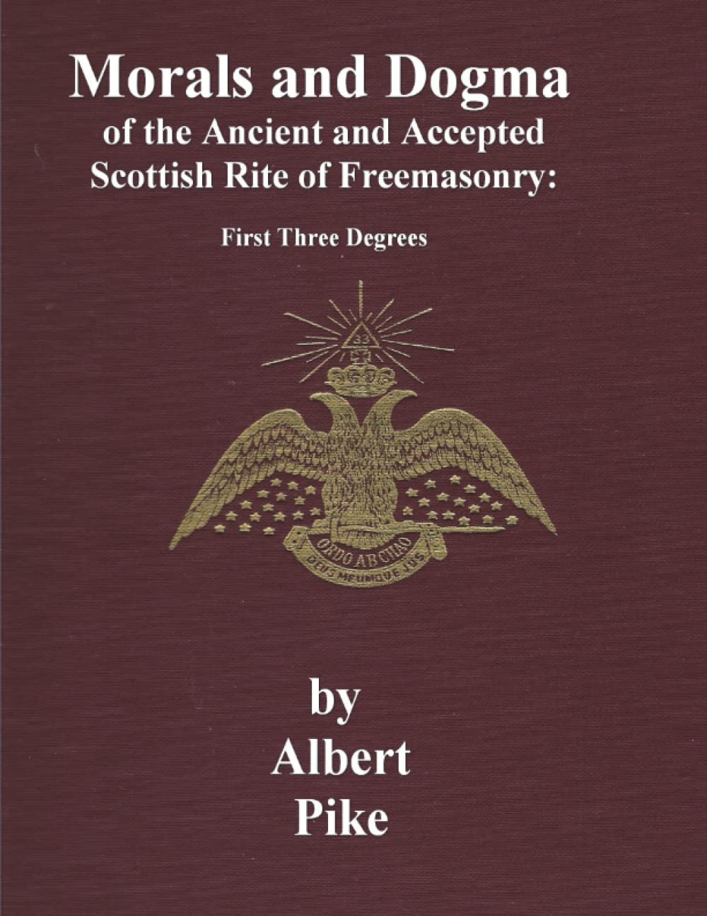 Libro: Morals and Dogma of The Ancient and Accepted Scottish Rite of Freemasonry: First Three Degrees