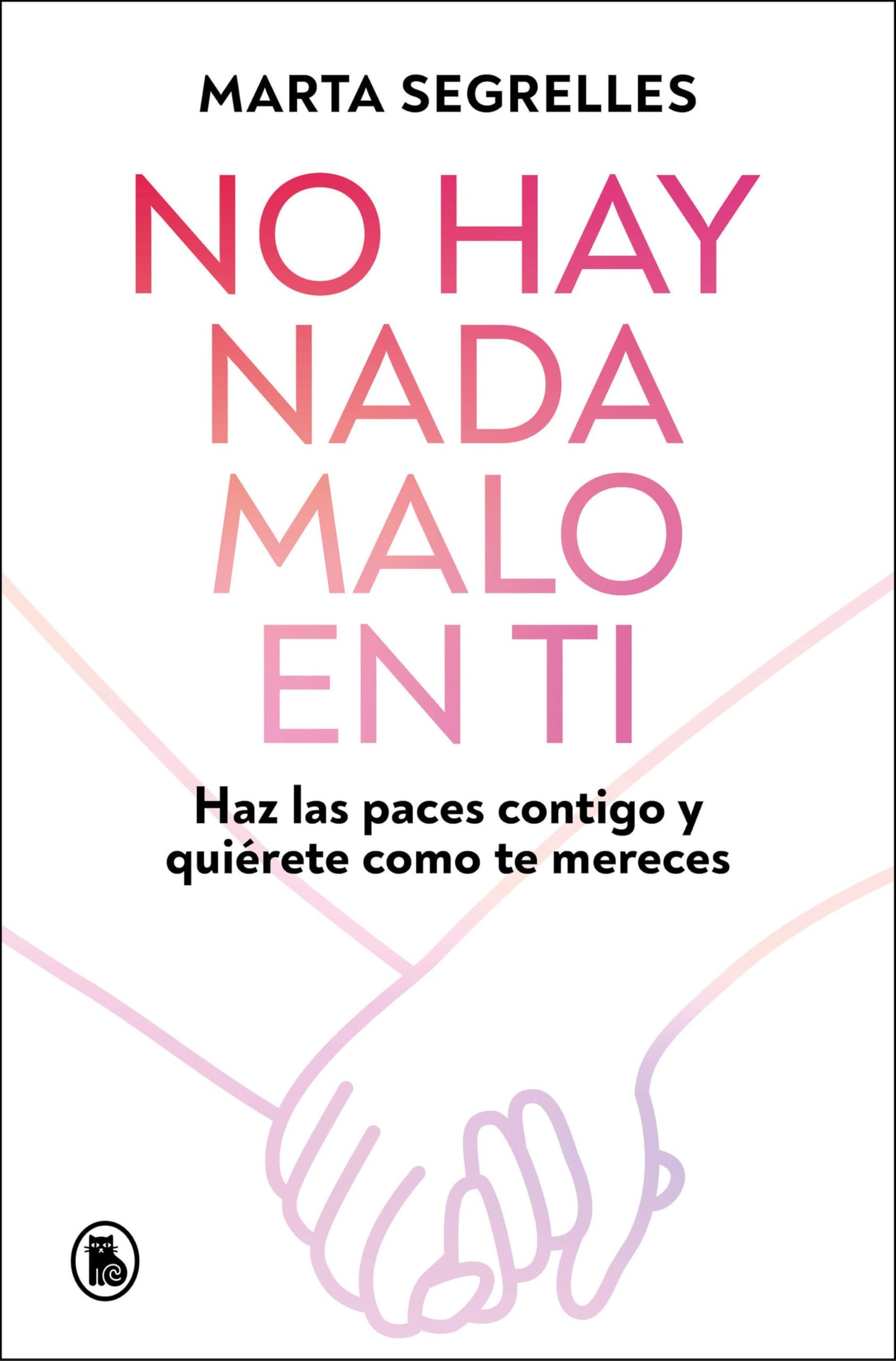 No hay nada malo en ti: Haz las paces contigo y quiérete como mereces (Bruguera Tendencias)