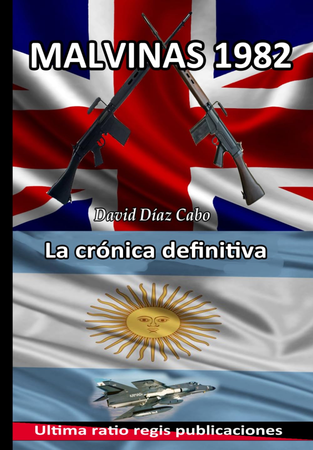 Libro: Malvinas 1982, la crónica definitiva: Edición especial del autor