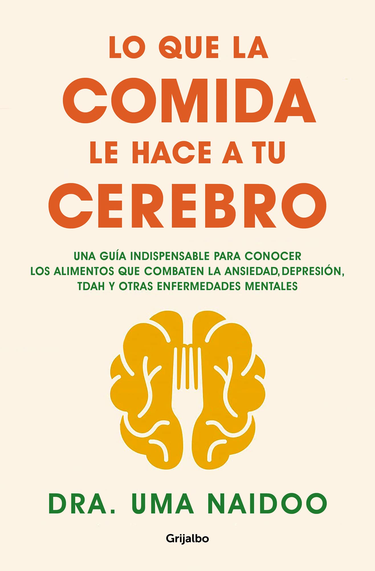 Libro: Lo que la comida le hace a tu cerebro: Una guía indispensable para conocer los alimentos que combaten la ansiedad, la depresión, el TDAH y otras enfermedades mentales (Bienestar, salud y vida sana)