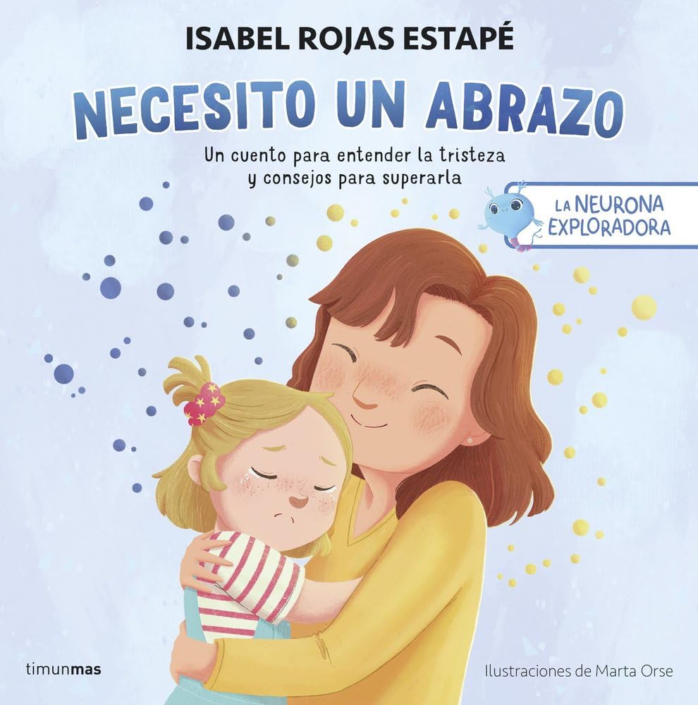 Libro: La neurona exploradora. Necesito un abrazo: Un cuento para entender la tristeza y consejos para superarla (Salud y bienestar para peques)