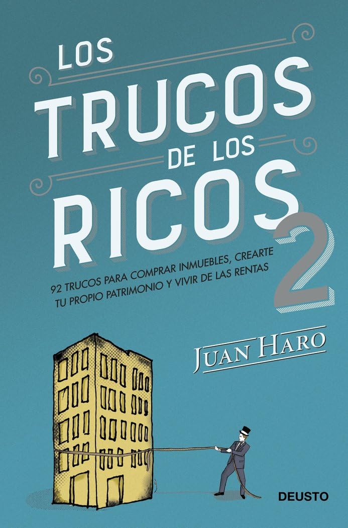 Los trucos de los ricos 2ª parte: 92 trucos para comprar inmuebles, crear tu propio patrimonio y vivir de las rentas (Deusto)