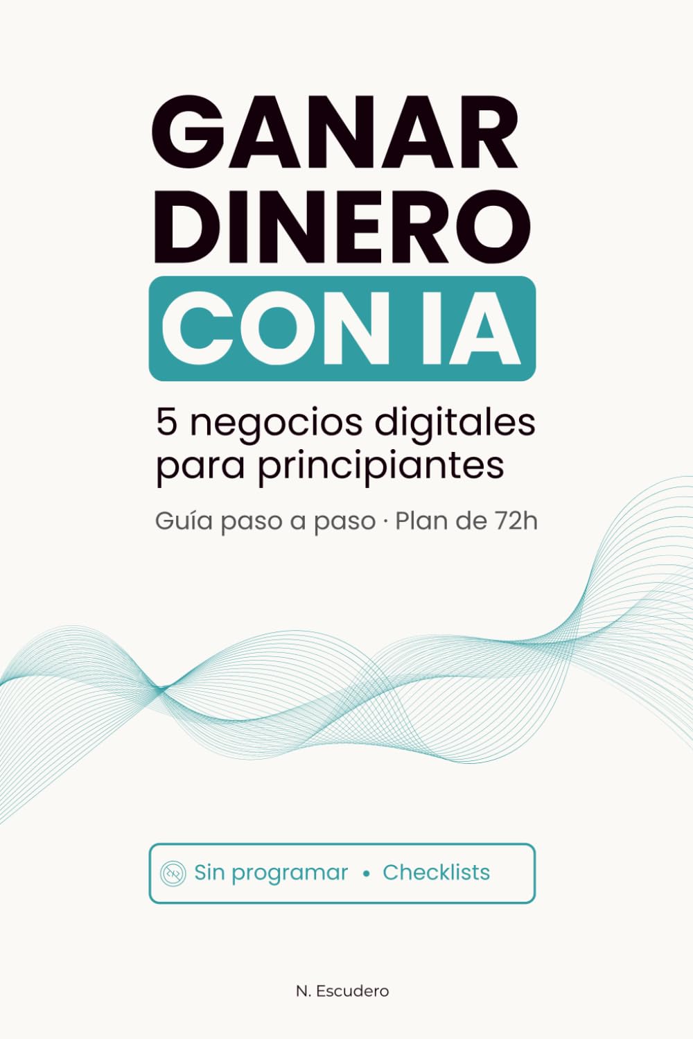 Libro: Ganar Dinero con IA: 5 Negocios Digitales con IA para Principiantes y Gente Ocupada, Explicados Paso a Paso (Spanish Edition)