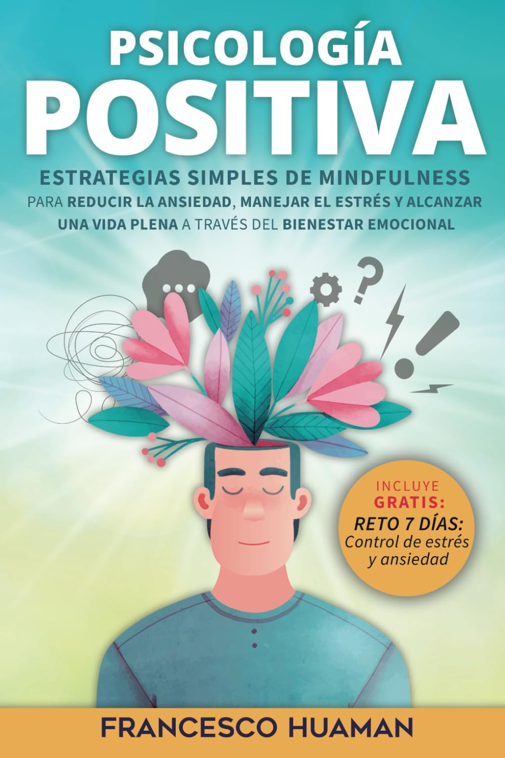 Libro: Psicología positiva: Estrategias simples de mindfulness para reducir la ansiedad, manejar el estrés y alcanzar una vida plena a través del bienestar emocional