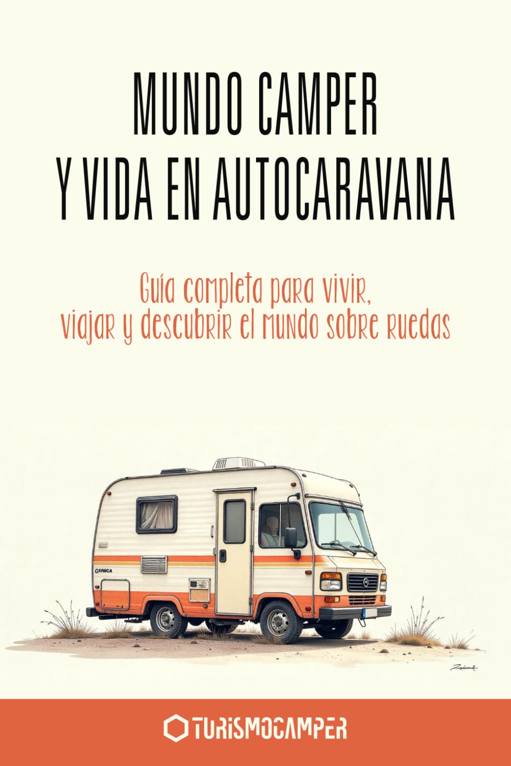 Libro: MUNDO CAMPER Y VIDA EN AUTOCARAVANA: Guía completa para vivir, viajar y descubrir el mundo sobre ruedas (Spanish Edition)
