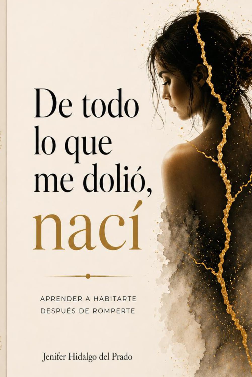 Libro: De todo lo que me dolió, nací: Aprender a habitarme después de romperme (Spanish Edition)