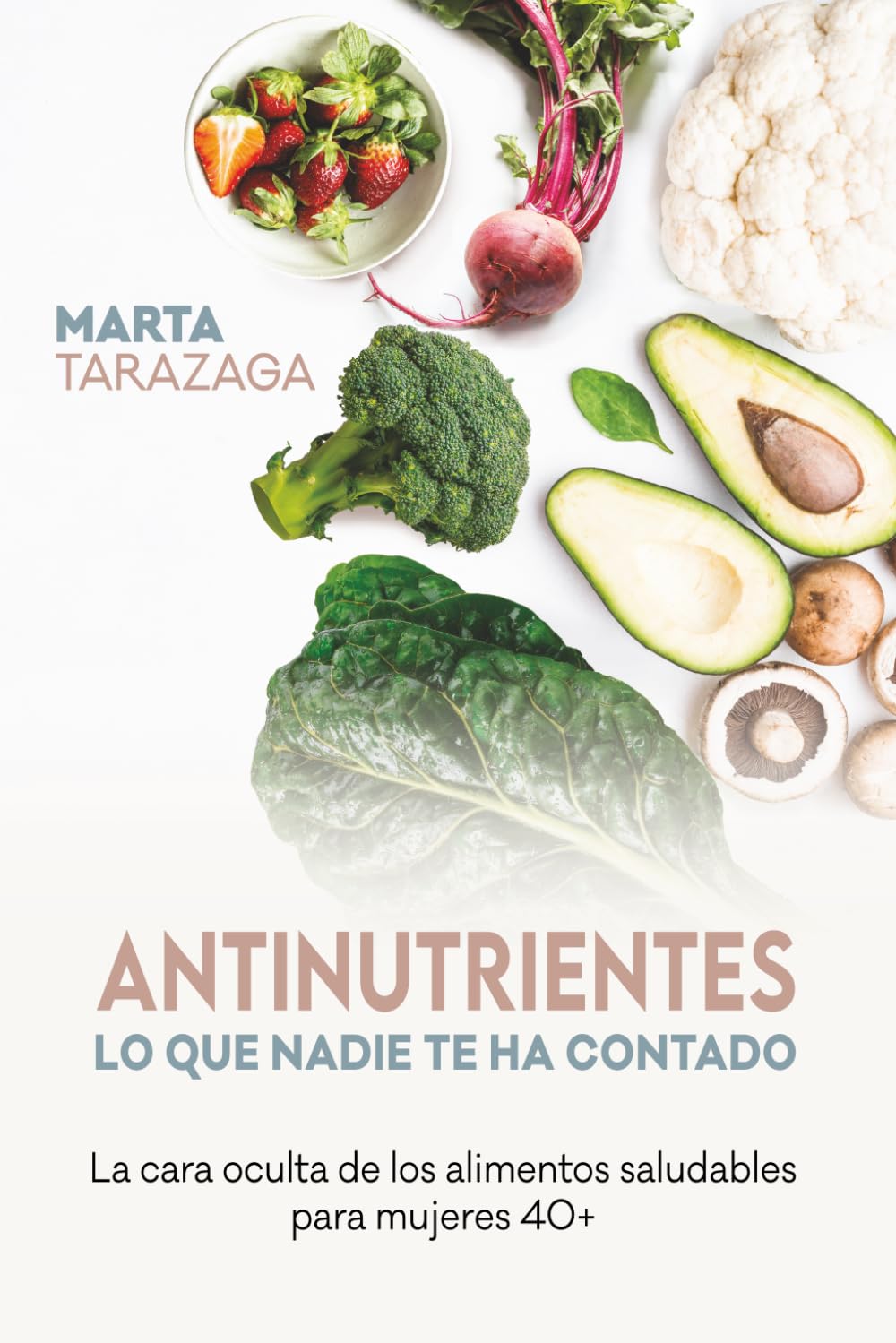Libro: Antinutrientes: Lo que nadie te ha contado, La cara oculta de los alimentos saludables para mujeres 40+